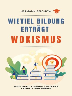 cover image of Wieviel Bildung erträgt Wokismus Bildung zwischen Freiheit und Dogma